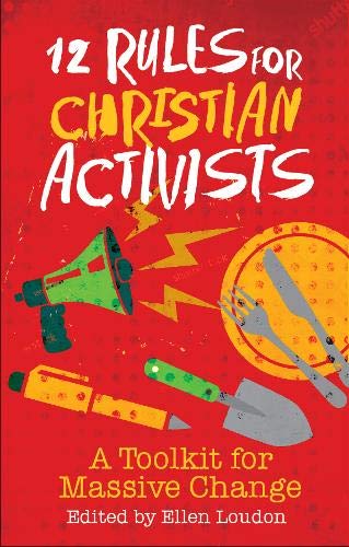12 Rules for Christian Activists: A Toolkit for Massive Change by Ellen Loudon