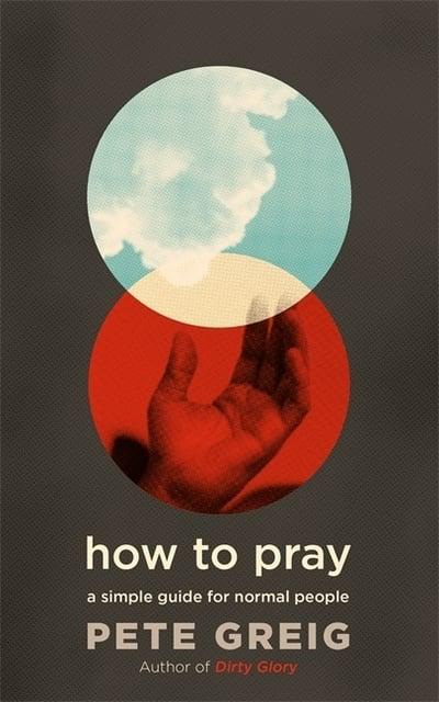 How to Pray by Pete Greig