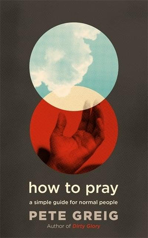 How to Pray by Pete Greig